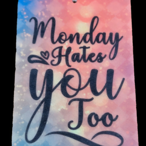 Car freshener with the playful phrase 'Monday Hates You Too,' perfect for anyone who struggles with Mondays